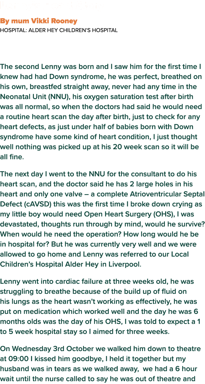  Lenny s Heart Story By mum Vikki Rooney  Hospital: Alder Hey Children s Hospital The second Lenny was born and I saw   