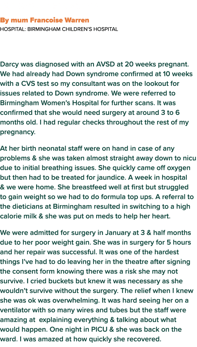  Darcy s Heart Story By mum Francoise Warren  Hospital: Birmingham Children s Hospital Darcy was diagnosed with an AV   