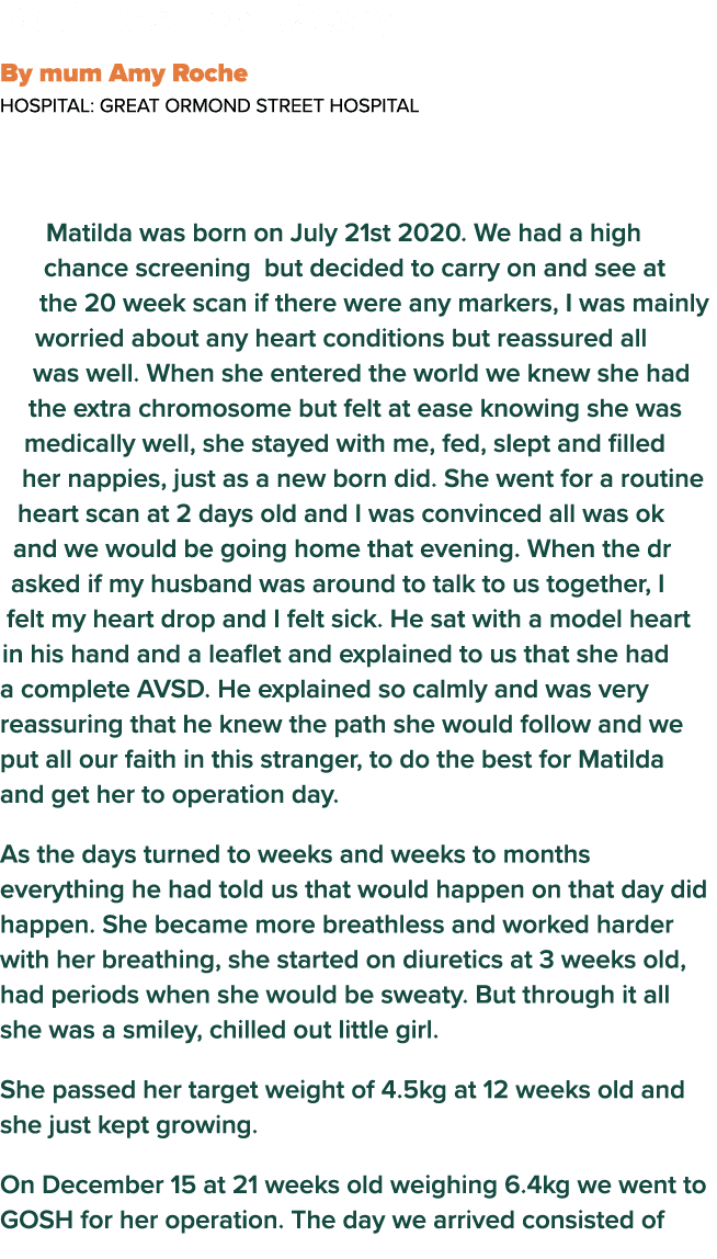  Matilda s Heart Story By mum Amy Roche  Hospital: Great Ormond Street Hospital Matilda was born on July 21st 2020  W   